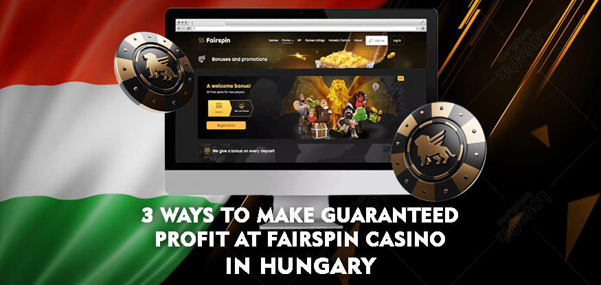 Logo 3 Ways to Make Guaranteed Profit at Fairspin Casino in Hungary