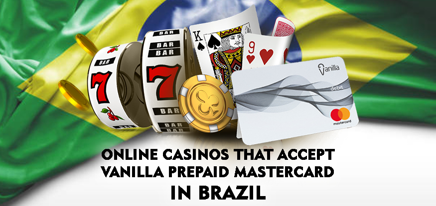 Logo Online Casinos That Accept Vanilla Prepaid MasterCard in Brazil